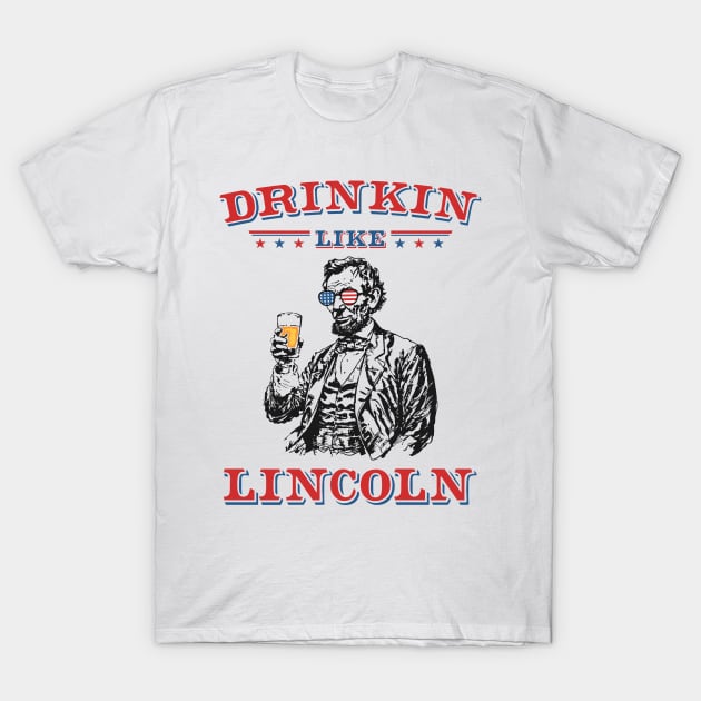 Vintage Abe Lincoln: Drinkin Like Lincoln - Funny and Patriotic 4th of July T-Shirt by TwistedCharm